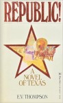 Republic!: A Novel of Texas - E.V. Thompson