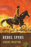 Rebel Spurs - Andre Norton