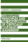 Corrupted Principles and the Challenges of Critically Reflective Leadership - Christine Cunningham