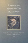 Romanticism Against the Tide of Modernity - Michael Löwy, Robert Sayre, Catherine Porter