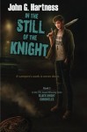 In the Still of the Knight: The Black Knight Chronicles, Book 5 - John G. Hartness