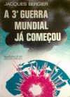 A 3ª GUERRA MUNDIAL JÁ COMEÇOU - Jacques Bergier, José Martins Garcia