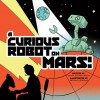 A Curious Robot on Mars! - James Duffett-Smith, Bethany Straker