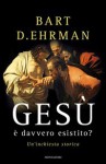 Gesù è davvero esistito? Un'inchiesta storica - Bart D. Ehrman