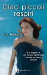 Dieci piccoli respiri (eNewton Narrativa) (Italian Edition) - K.A. Tucker