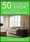 50 Things to Know About Speed Cleaning: How to Tidy Your Home in Minutes - Tristan Jan Tizon