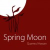 Spring Moon - Quamrul Hassan, Rudaba Mohsin, Kaiser Haq