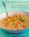 Vegetarian Classics: 300 Essential and Easy Recipes for Every Meal - Jeanne Lemlin