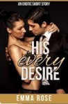 His Every Desire: - Emma Rose