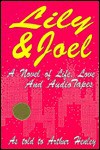 Lily and Joel: A Novel of Life, Love, and Audiotapes - Arthur Henley