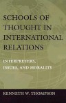 Schools of Thought in International Relations: Interpreters, Issues, and Morality - Kenneth W. Thompson