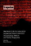 Prophecy in Its Ancient Near Eastern Context: Mesopotamian, Biblical, and Arabian Perspectives - Martti Nissinen