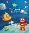 8 histoires du futur (Histoires à raconter pour les grands) (French Edition) - Charlotte Grossetête, Ghislaine Biondi, Agnès Laroche, Séverine Onfroy, DE MULLENHEIM, SOPHIE, Rosalinde Bonnet, Therese Bonte, Dorothée Jost, Fred Multier, Gwendal Blondelle, LIGIER DE LAPRADE, Marie, Thierry Laval, Delphine Vaufrey