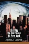 The Day the Hurricane Hit New York: Plus: The Hurricane Strikes Rhode Island - Joseph J. Cacciotti