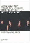 Notte senza fine. Amore, tradimento, incesto - Tahar Ben Jelloun, Hanif Kureishi, Amin Maalouf