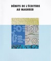 Débuts de l'écriture au Maghreb - نشأة الكتابة في البلاد المغاربية - Ahmed Siraj, Mansour Ghaki, Ahmed Skounti, Rachid Bouzidi, René Rebuffat, Mohamed Aghali-Zakara, Abdelaziz El Khayari, M'hmaed Hassine Fantar, Maria Giulia Amadasi Guzzo, Ahmed Ferjaoui, Maria Josep Estanyol Fuentes, Jehan Desanges, Attilio Mastino, Raimondo Zucca, Chr