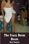 The Crazy Dorm Room: A First Lesbian Sex Experience - Amy Dupont