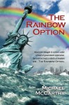 The Rainbow Option: Americans struggle to survive under a flood of government oppression. Two patriots lead a rebirth of freedom with . . . The Rainbow Option - Michael McCarthy