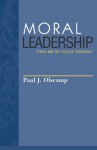 Moral Leadership: Ethics and the College Presidency - Paul J. Olscamp