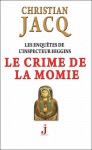 Le crime de la momie (Les enquêtes de l'inspecteur Higgins,#1) - Christian Jacq