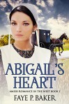 Amish Romance: Abigail's Heart (Amish Romance in the West Book 1, Clean Inspirational Amish Romance) - Faye P. Baker