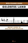 Gelobtes Land: Meine Jahre in Stalins Sowjetunion - Wolfgang Ruge, Eugen Ruge