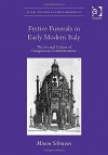 Festive Funerals in Early Modern Italy: The Art and Culture of Conspicuous Commemoration - Minou Schraven