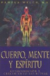 Cuerpo, Mente y Espiritu: Autocuracion y Crecimiento Espiritual - Pamela Welch, Edgar Rojas, Hector Ramirez