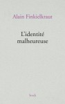 L'Identité malheureuse - Alain Finkielkraut