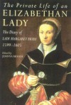 The Private Life of an Elizabethan Lady: The Diary of Lady Margaret Hoby 1599-1605 - Joanna Moody