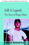 Still a Legend: The Story of Roger Maris - Harvey Rosenfeld