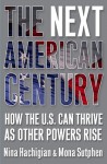 The Next American Century: How the U.S. Can Thrive as Other Powers Rise - Nina Hachigian