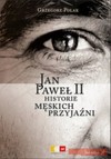 Jan Paweł II. Historie męskich przyjaźni - Grzegorz Polak