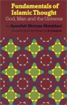 Fundamentals of Islamic Thought: God, Man, and the Universe - Murtada Mutahhari, Hamid Algar, R. Campbell