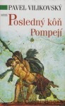 Posledný kôň Pompejí - Pavel Vilikovský