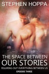 The Space Between Our Stories (Figuring Out Everything Between Us Book 3) - Stephen Hoppa