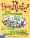 How Rude!: The Teenagers' Guide to Good Manners, Proper Behavior, and Not Grossing People Out - Alex J. Packer