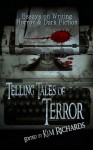 Telling Tales of Terror Essays on Writing Horror and Dark - Kim Richards, Danielle Ackley-McPhail