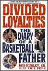 Divided Loyalties: The Diary Of A Basketball Father: The Diary of a Basketball Father - Bob Hurley, Phil Pepe