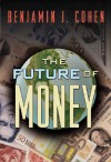 The Future of Money - Benjamin J. Cohen