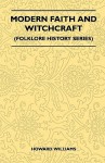 Modern Faith and Witchcraft (Folklore History Series) - Howard Williams