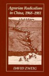 Agrarian Radicalism in China, 1968-1981 - David Zweig