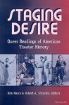 Staging Desire: Queer Readings of American Theater History - Kimberley Bell Marra, Kimberley Bell Marra