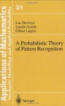 A Probabilistic Theory of Pattern Recognition (Stochastic Modelling and Applied Probability) - Luc Devroye, Gabor Lugosi, László Györfi