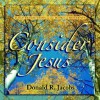 Consider Jesus: Daily Reflections on the Book of Hebrews - Donald R. Jacobs