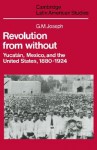 Revolution from Without: Yucatan, Mexico, and the United States, 1880 1924 - G.M. Joseph