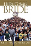 Here Comes the Bride: The Church: What We Are Meant to Be - Ken Hutcherson