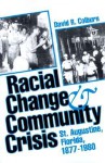 Racial Change and Community Crisis: St. Augustine, Florida, 1877-1980 - David R. Colburn