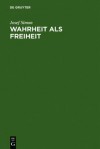 Wahrheit ALS Freiheit: Ein Versuch Zur Entwicklung Der Wahrheitsfrage in Der Neueren Philosophie - Josef Simon