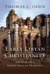 Early Libyan Christianity: Uncovering a North African Tradition - Thomas C. Oden